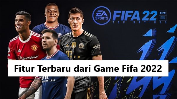 Fitur Terbaru dari Game FIFA 2022